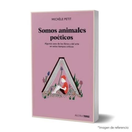 Imagen de portada del Libro Somos Animales Poéticos: Algunos Usos de Los Libros Y El Arte En Estos Tiempos Críticos 9786075578415