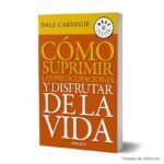 imagen de portada del Libro Cómo suprimir las preocupaciones y disfrutar de la vida